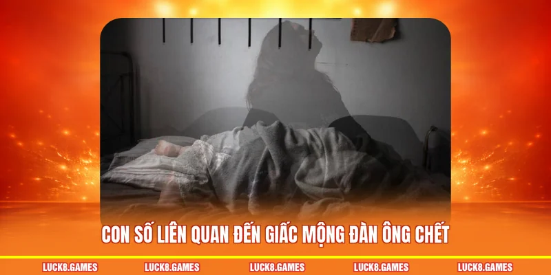 Con số liên quan đến giấc mộng đàn ông chết
